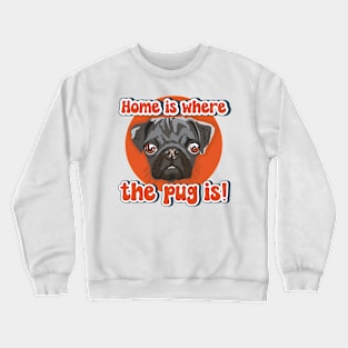 Home is where the pug is dog quote Crewneck Sweatshirt